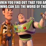 X, X Everywhere | WHEN YOU FIND OUT THAT YOU ARE A MAN WHO CAN SEE THE WORD OF THE RINGS | image tagged in memes,x x everywhere | made w/ Imgflip meme maker