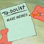 Well, that was easy | MAKE MEMES | image tagged in to-do list spongebob,memes,spongebob,patrick,patrick star | made w/ Imgflip meme maker