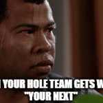 FACTS | WHEN YOUR HOLE TEAM GETS WIPED 
"YOUR NEXT" | image tagged in gifs,sweating bullets | made w/ Imgflip video-to-gif maker