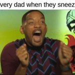 free Coulis | every dad when they sneeze | image tagged in will smith happy | made w/ Imgflip meme maker