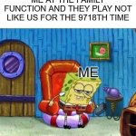 Spongebob Ight Imma Head Out | ME AT THE FAMILY FUNCTION AND THEY PLAY NOT LIKE US FOR THE 9718TH TIME; ME | image tagged in memes,spongebob ight imma head out | made w/ Imgflip meme maker