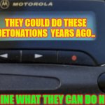 tesla | THEY COULD DO THESE DETONATIONS  YEARS AGO.. IMAGINE WHAT THEY CAN DO NOW.!! | image tagged in motorola pager- blank screen | made w/ Imgflip meme maker