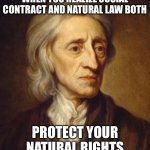 A assignment | WHEN YOU REALIZE SOCIAL CONTRACT AND NATURAL LAW BOTH; PROTECT YOUR NATURAL RIGHTS | image tagged in john locke | made w/ Imgflip meme maker