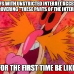 once you see it you can't unsee it | MFS WITH UNSTRICTED INTERNET ACCESS DISCOVERING ''THESE PARTS OF THE INTERNET''; FOR THE FIRST TIME BE LIKE: | image tagged in dr robotnik screaming aosth,funny memes,memes,sonic the hedgehog | made w/ Imgflip meme maker