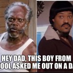 Scare Stare | HEY DAD, THIS BOY FROM SCHOOL ASKED ME OUT ON A DAA… | image tagged in scare stare | made w/ Imgflip meme maker