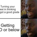 Happy sad | Turning your test in thinking you got a good grade; Getting a D or below | image tagged in happy sad,school | made w/ Imgflip meme maker