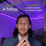 Trade Offer | A follow; Funny memes at random times; Me | image tagged in trade offer | made w/ Imgflip meme maker