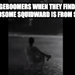 When you idolize your favorite era so much, you think it's the only one to spawn memes; | SPONGEBOOMERS WHEN THEY FIND OUT
THAT HANDSOME SQUIDWARD IS FROM SEASON 5 | image tagged in gifs,spongebob,spongeboomers | made w/ Imgflip video-to-gif maker