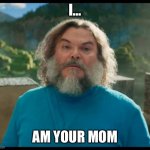 “I am Steve” | I…; AM YOUR MOM | image tagged in i am steve | made w/ Imgflip meme maker