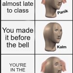 Panik Kalm Panik | You're almost late to class; You made it before the bell; YOU'RE IN THE WRONG CLASS | image tagged in memes,panik kalm panik | made w/ Imgflip meme maker