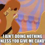 I Ain't doing Nothing Unless You Give Me Candy | I AIN'T DOING NOTHING UNLESS YOU GIVE ME CANDY | image tagged in dixie uninterested | made w/ Imgflip meme maker