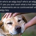 Who's an edgy boy? meme