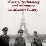 Hitler de Chaillot | Soaring Above: The Evolution of Aerial Technology and Its Impact on Modern Society | image tagged in hitler de chaillot | made w/ Imgflip meme maker