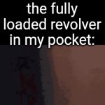 people who ask for tips are the most annoying creatures on earth | "would you want to give a 20% tip?"; the fully loaded revolver in my pocket: | image tagged in gifs,funny,memes | made w/ Imgflip video-to-gif maker