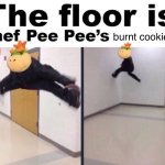 The Floor Is... | burnt cookies | image tagged in the floor is chef pee pee's cooking | made w/ Imgflip meme maker