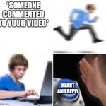 everytime, when someone comments on my video, i do this a lot | *SOMEONE COMMENTED TO YOUR VIDEO*; HEART AND REPLY | image tagged in kid runs to computer,youtube,stop reading the tags,comments,memes,funny memes | made w/ Imgflip meme maker