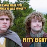 Second Breakfast | DO YOU KNOW WHAT FIFTY (50) DID WHEN HE WAS HUNGRY? FIFTY EIGHT "58" | image tagged in second breakfast | made w/ Imgflip meme maker