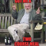 old man | GOT ME A; TWO COURSE MEAL | image tagged in old man | made w/ Imgflip meme maker