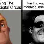 People Who Don't Know vs. People Who Know | Watching The Amazing Digital Circus; Finding out about its meaning, and its fandom. | image tagged in people who don't know vs people who know,the amazing digital circus | made w/ Imgflip meme maker