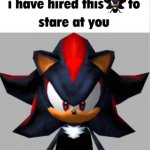 i have hired this shadow to stare at you meme