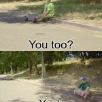 You too?