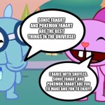 Even Sniffles and Toothy love Sonic Fanart and Pokémon fanart | SONIC FANART AND POKÉMON FANART ARE THE BEST THINGS IN THE UNIVERSE! I AGREE WITH SNIFFLES. SONIC FANART AND POKÉMON FANART ARE FUN TO MAKE AND FUN TO ENJOY! | image tagged in sniffles and toothy htf | made w/ Imgflip meme maker