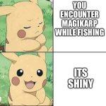 Pikachu Hotline Bling | YOU ENCOUNTER MAGIKARP WHILE FISHING; ITS SHINY | image tagged in pikachu hotline bling | made w/ Imgflip meme maker