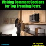 Be Prepared (Digitally Also) | Visiting Comment Sections 

for Top Trending Posts:; Be Prepared 

(Digitally Also); OzwinEVCG | image tagged in gifs,tupperware avalanche,relatable,funny,reading comments,viral posts | made w/ Imgflip video-to-gif maker