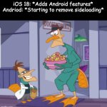 A Wacky Timeline We Live In | iOS 18: *Adds Android features*
Andriod: *Starting to remove sideloading* | image tagged in perry and doofenshmirtz dressing up as each other for halloween,phineas and ferb,iphone,android,apple,halloween | made w/ Imgflip meme maker