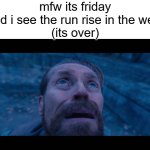 we're cooked | mfw its friday and i see the run rise in the west
(its over) | image tagged in willem dafoe looking up | made w/ Imgflip meme maker