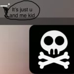 You and me kid