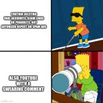 Blind Bart | YOUTUBE DELETING FAKE ACCOUNTS, SCAM LINKS OR PRODUCTS, NOT AUTORIZED REPOST OR SPAM ADS; ALSO YOUTUBE WITH A SWEARING COMMENT | image tagged in blind bart | made w/ Imgflip meme maker