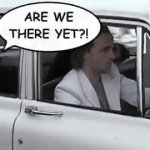 arewethere yet GIF Template