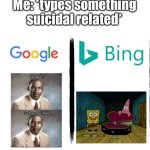 Guess I’ll die | Me: *types something suicidal related* | image tagged in google v bing,google,bing | made w/ Imgflip meme maker