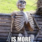 Waiting Skeleton | ME WHEN A MOVIE; IS MORE THEN 4 HOURS | image tagged in memes,waiting skeleton | made w/ Imgflip meme maker