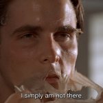 Patrick Bateman Simply Not There