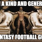 I am a kind and generous fantasy football god | I AM A KIND AND GENEROUS; FANTASY FOOTBALL GOD | image tagged in generous god | made w/ Imgflip meme maker