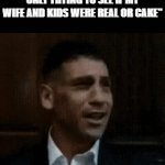 I mean... he's got a point | "BUT YOUR HONOR, I WAS ONLY TRYING TO SEE IF MY WIFE AND KIDS WERE REAL OR CAKE" | image tagged in gifs,courtroom | made w/ Imgflip video-to-gif maker