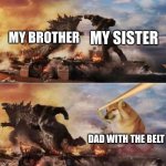 Kong Godzilla Doge | MY SISTER; MY BROTHER; DAD WITH THE BELT | image tagged in kong godzilla doge | made w/ Imgflip meme maker