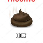 Missing | I GIVE | image tagged in missing poster,shits,i,give | made w/ Imgflip meme maker