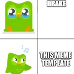 Duolingo Drake meme | DRAKE; THIS MEME TEMPLATE | image tagged in duolingo drake meme | made w/ Imgflip meme maker