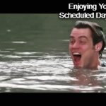 DA-AY-OFF NOW AND I'M GONNA STAY HOME! | Enjoying Your Scheduled Day Off:; Call From Work: | image tagged in gifs,ace ventura,funny,memes,i'm alive,funny memes | made w/ Imgflip video-to-gif maker