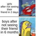 Interesting | girls after not seeing their friend in 2 days; boys after not seeing their friend in 6 months | image tagged in excited vs bored,boys,girls,friends | made w/ Imgflip meme maker