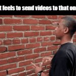 I take this personally | How it feels to send videos to that one bro: | image tagged in gifs,funny,meme,memes,funny memes,relatable | made w/ Imgflip video-to-gif maker