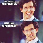 Bible Comedy | THE SERPENT WHEN FOOLING EVE; LOSES LEGS AS PUNISHMENT | image tagged in hrithik bollywood | made w/ Imgflip meme maker