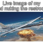 the stench after tho | Live image of my dad nuking the restroom | image tagged in relatable memes,funny | made w/ Imgflip meme maker