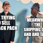 JackPack | MEANWHILE THE SHIPPING COST AND AND TAXES; JACK TRYING TO SELL THE JACK PACK | image tagged in disappointed ksi | made w/ Imgflip meme maker