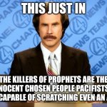 Pedophile Apologists' IQ and Mentalities | THIS JUST IN; YES, THE PEDOPHILES AND KILLERS OF PROPHETS SUBHUMANS MEANT IN THIS PICTURE ARE JEWS AND THEIR SATANIC CULT OF DEATH JUDIEST "RELIGION"; THE KILLERS OF PROPHETS ARE THE ((("INNOCENT CHOSEN PEOPLE PACIFISTS WHO AREN'T CAPABLE OF SCRATCHING EVEN AN ANT!"))) | image tagged in breaking news,pedophile,pedophiles,pedophilia,innocent,prophet | made w/ Imgflip meme maker