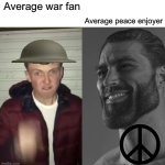 Average war fan vs average peace enjoyer | Average peace enjoyer; Average war fan | image tagged in average fan vs average enjoyer,war,peace | made w/ Imgflip meme maker