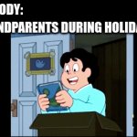 is true no? | NOBODY:; GRANDPARENTS DURING HOLIDAYS: | image tagged in gifs,holidays,steven universe | made w/ Imgflip video-to-gif maker